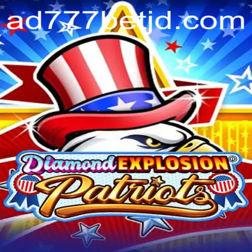 DiamondExplosionPatriots: A Thrilling Game Experience with ad777bet